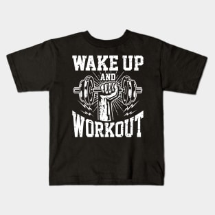 Wake Up And Workout | Motivational & Inspirational | Gift or Present for Gym Lovers Kids T-Shirt